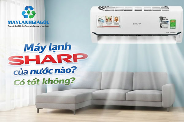 Máy lạnh sharp của nước nào? Có tốt không?